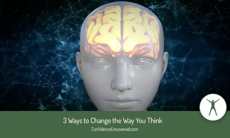 3 Ways to Change the Way You Think - Confidence Uncovered