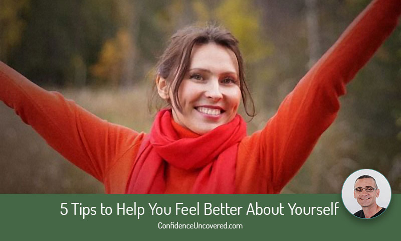 5 Tips to Help You Feel Better About Yourself