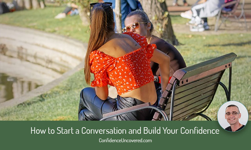 How to Start a Conversation and Build Your Confidence